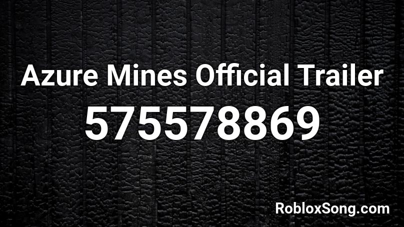 Azure Mines Official Trailer Roblox ID