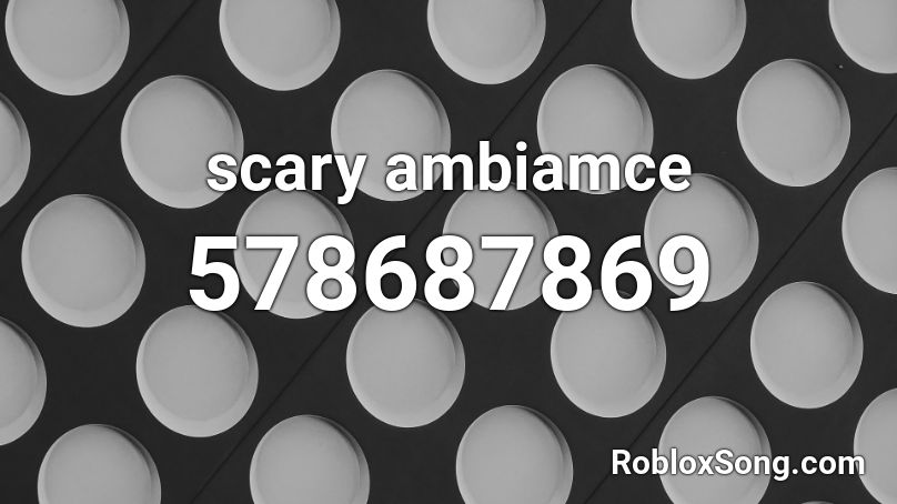 scary ambiamce Roblox ID