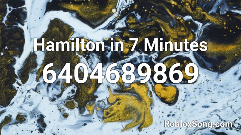 Hamilton in 7 Minutes Roblox ID