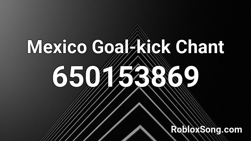 Mexico Goal-kick Chant Roblox ID