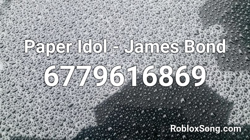 Paper Idol James Bond Roblox Id Roblox Music Codes - idol roblox id