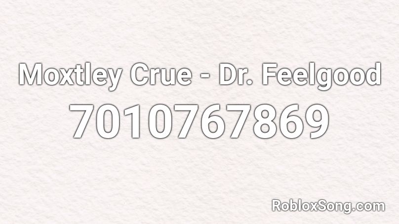 Moxtley Crue - Dr. Feelgood Roblox ID