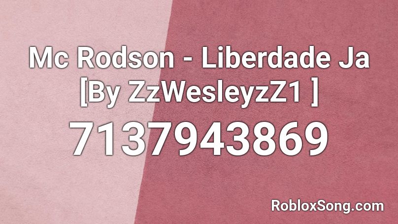 Mc Rodson - Liberdade Ja [By ZzWesleyzZ1 ] Roblox ID