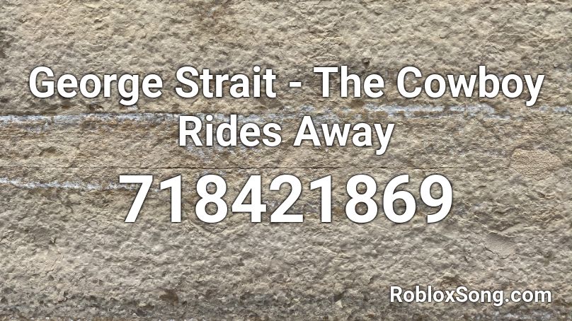 George Strait - The Cowboy Rides Away Roblox ID