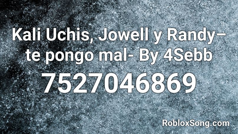 Kali Uchis, Jowell y Randy– te pongo mal- By 4Sebb Roblox ID
