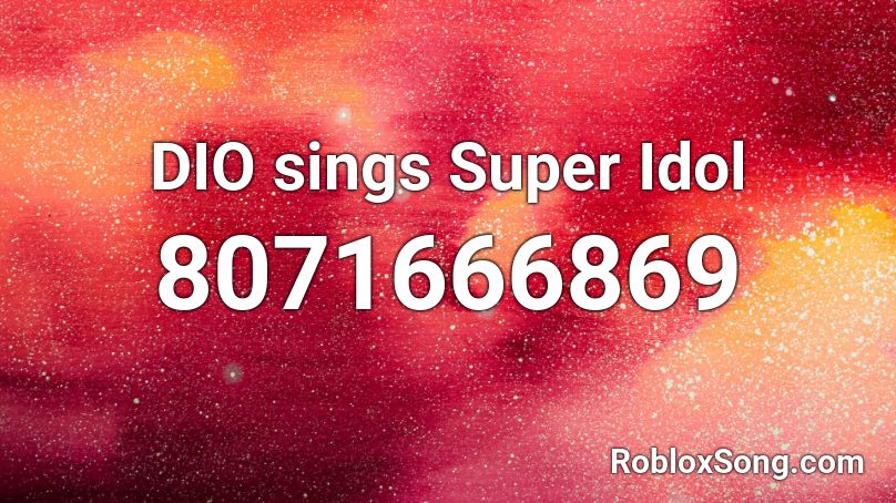 DIO sings Super Idol Roblox ID