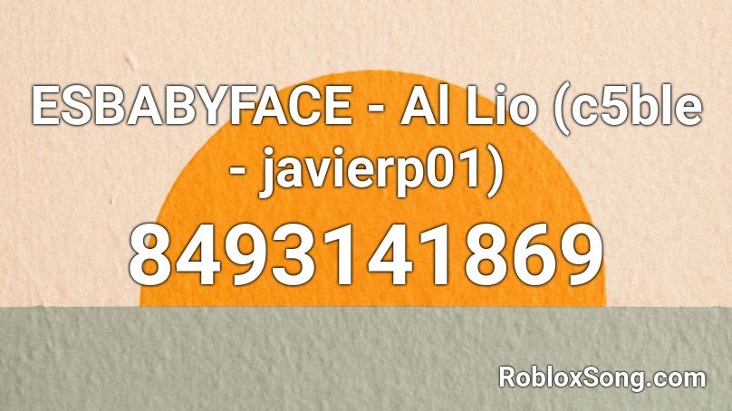 ESBABYFACE - Al Lio (c5ble - javierp01) Roblox ID