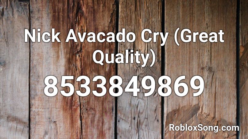 Nick Avacado Cry (Great Quality) Roblox ID