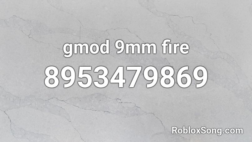 gmod 9mm fire Roblox ID
