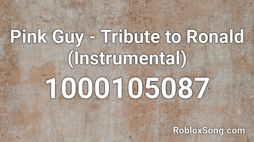Pink Guy - Tribute to Ronald (Instrumental) Roblox ID