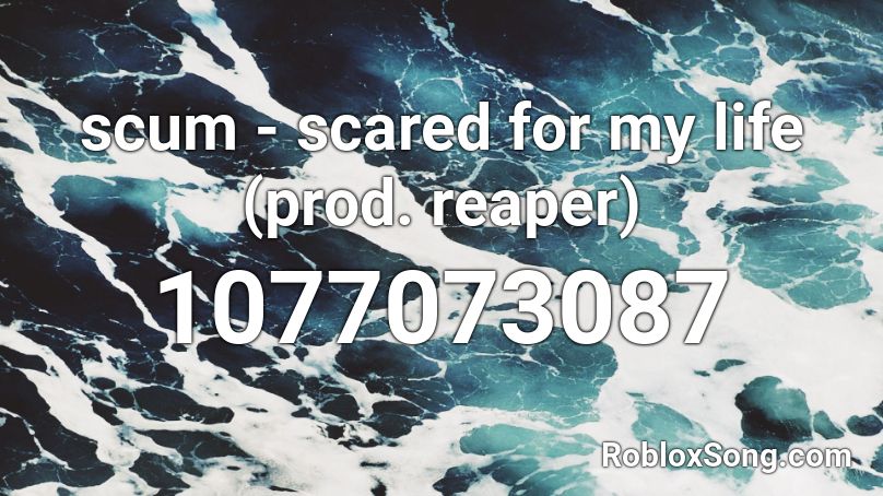 scum - scared for my life (prod. reaper) Roblox ID