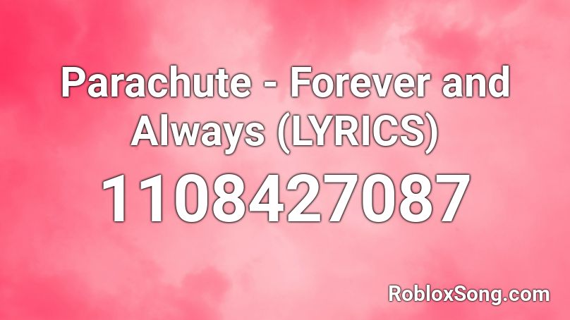 Parachute - Forever and Always (LYRICS) Roblox ID