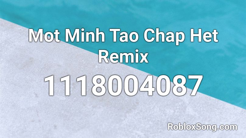 Mot Minh Tao Chap Het Remix  Roblox ID