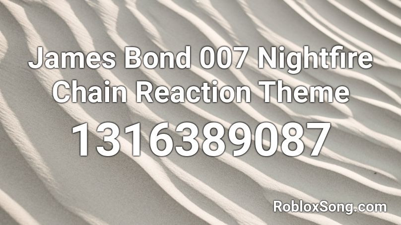 James Bond 007 Nightfire Chain Reaction Theme Roblox ID