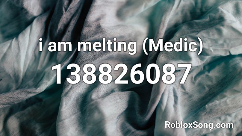 i am melting (Medic) Roblox ID