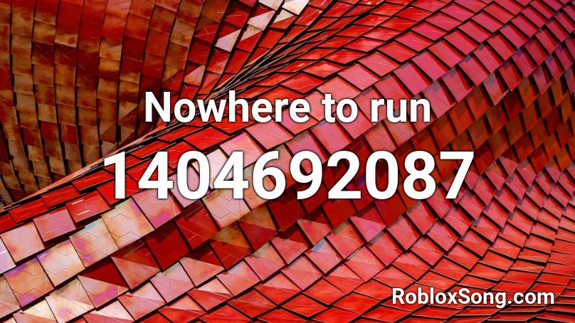 Nowhere To Run Roblox Id Roblox Music Codes - nowhere to run roblox id code