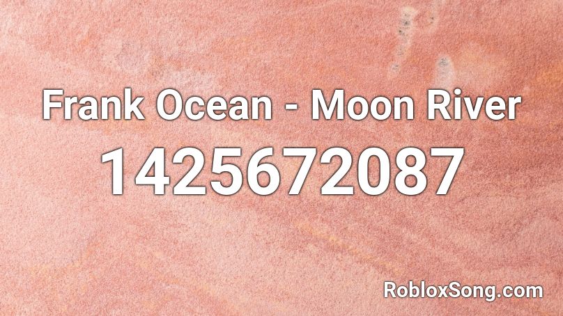 Frank Ocean - Moon River Roblox ID