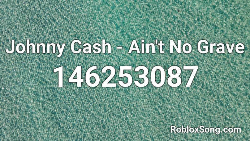 Johnny Cash - Ain't No Grave Roblox ID