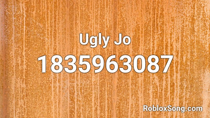 Ugly Jo Roblox ID