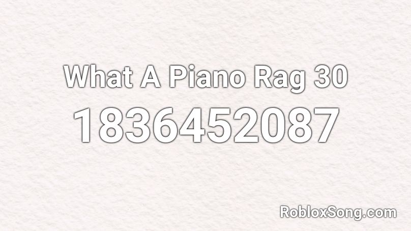 What A Piano Rag 30 Roblox ID