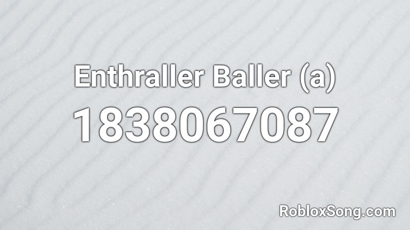 Enthraller Baller (a) Roblox ID