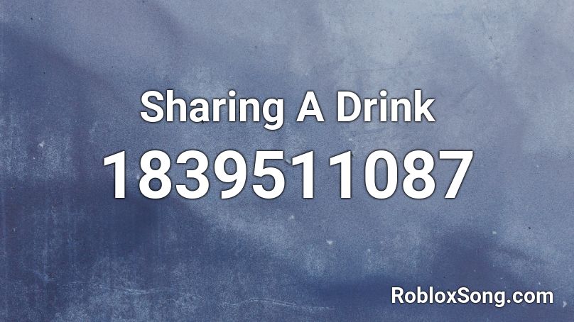 Sharing A Drink Roblox ID