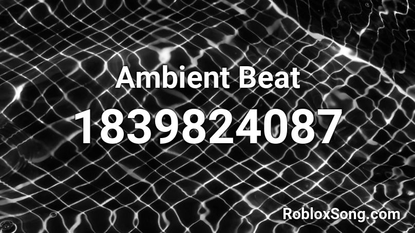 Ambient Beat Roblox ID