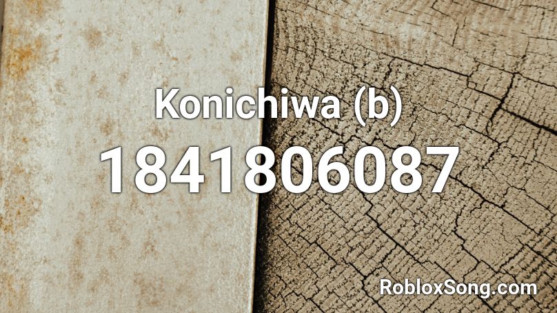 Konichiwa (b) Roblox ID