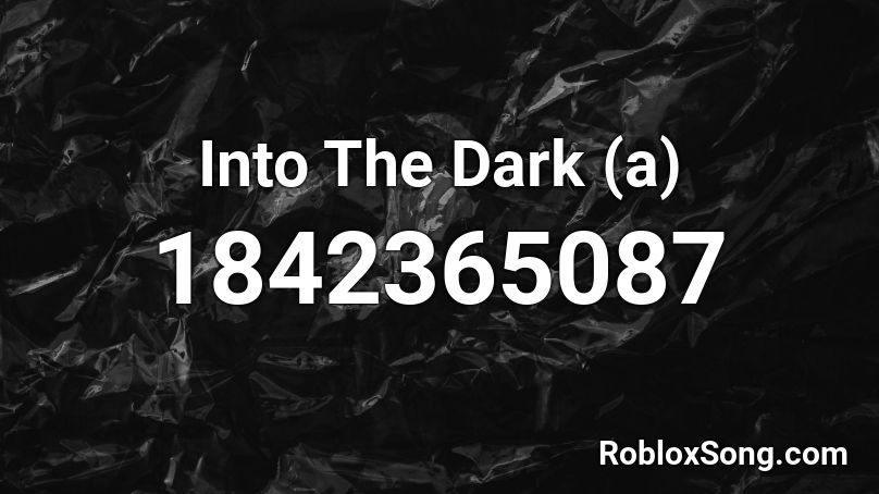 Into The Dark (a) Roblox ID