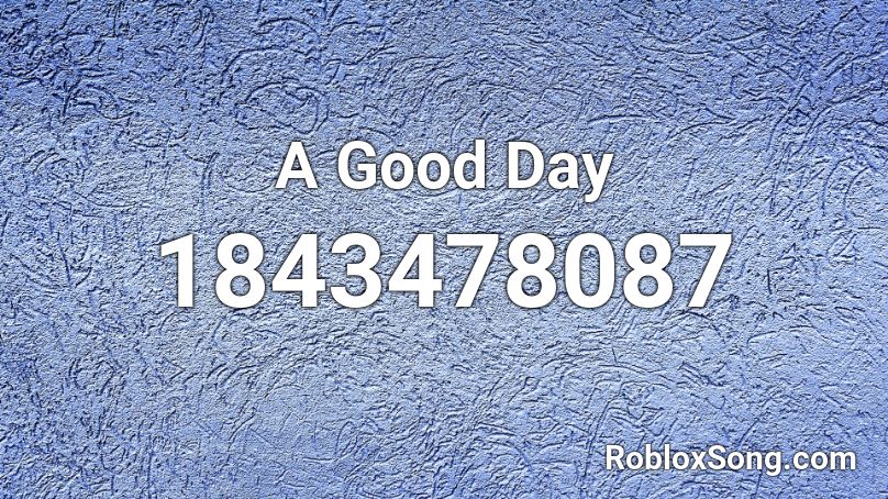 A Good Day Roblox ID