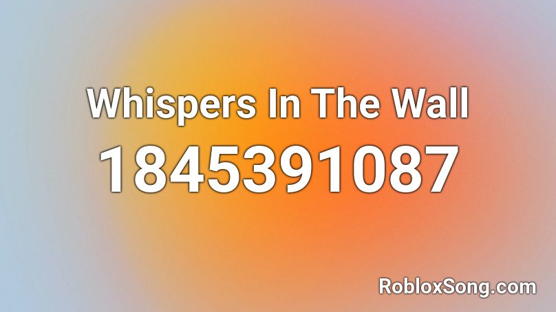 Whispers In The Wall Roblox ID