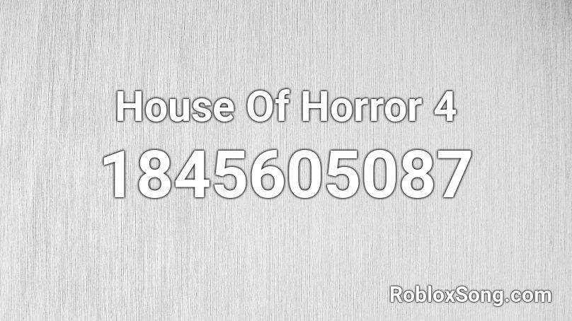 House Of Horror 4 Roblox ID