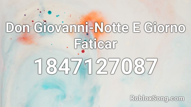 Don Giovanni-Notte E Giorno Faticar Roblox ID