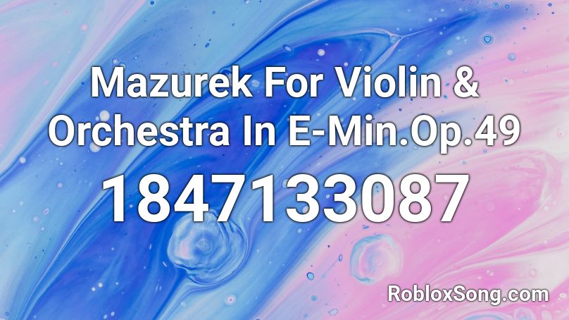 Mazurek For Violin & Orchestra In E-Min.Op.49 Roblox ID