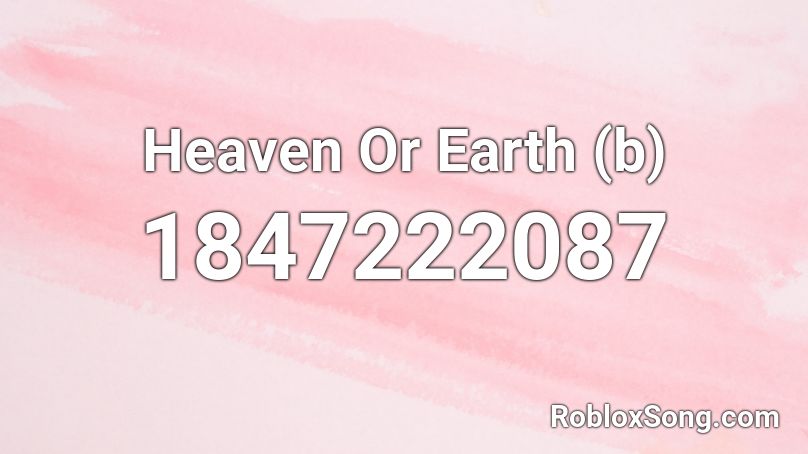 Heaven Or Earth (b) Roblox ID