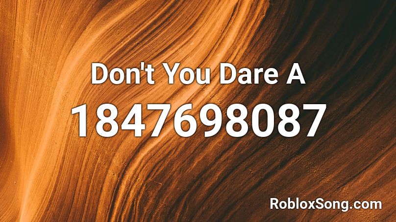 Don't You Dare A Roblox ID