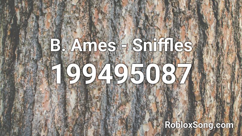 B. Ames - Sniffles Roblox ID