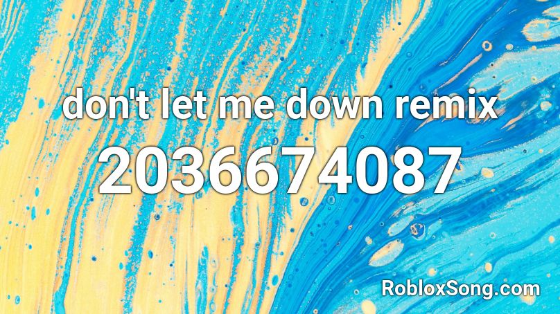 don't let me down remix Roblox ID