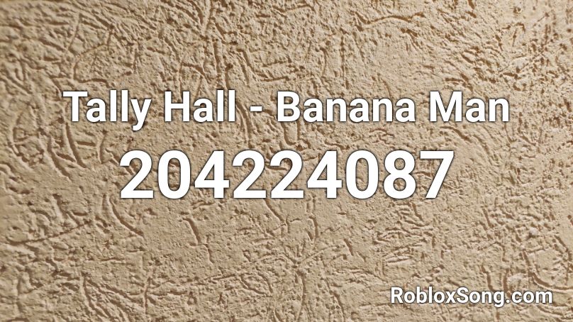Tally Hall - Banana Man Roblox ID