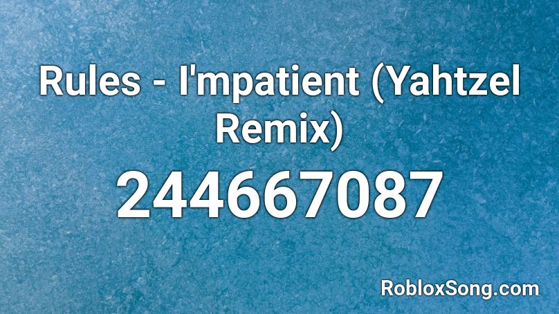 Rules - I'mpatient (Yahtzel Remix) Roblox ID