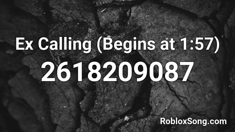 Ex Calling (Begins at 1:57) Roblox ID