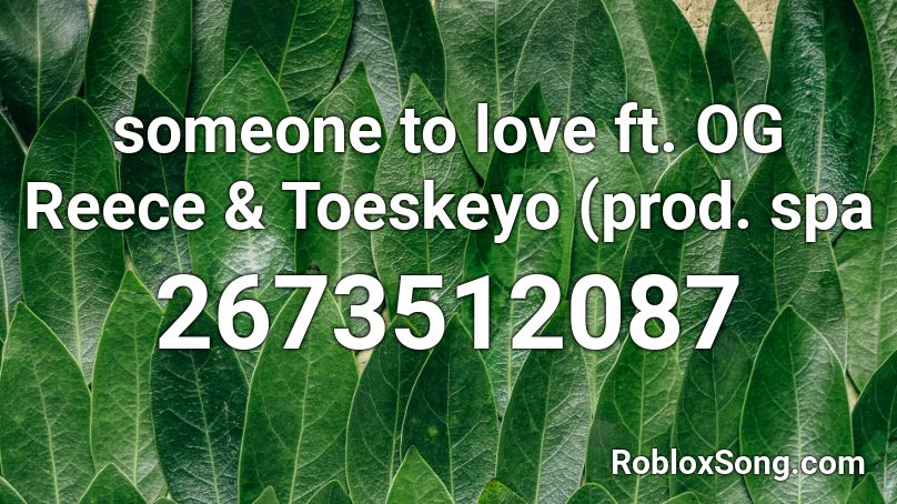 someone to love ft. OG Reece & Toeskeyo (prod. spa Roblox ID