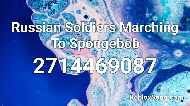 Russian Soldiers Marching To Spongebob Roblox ID