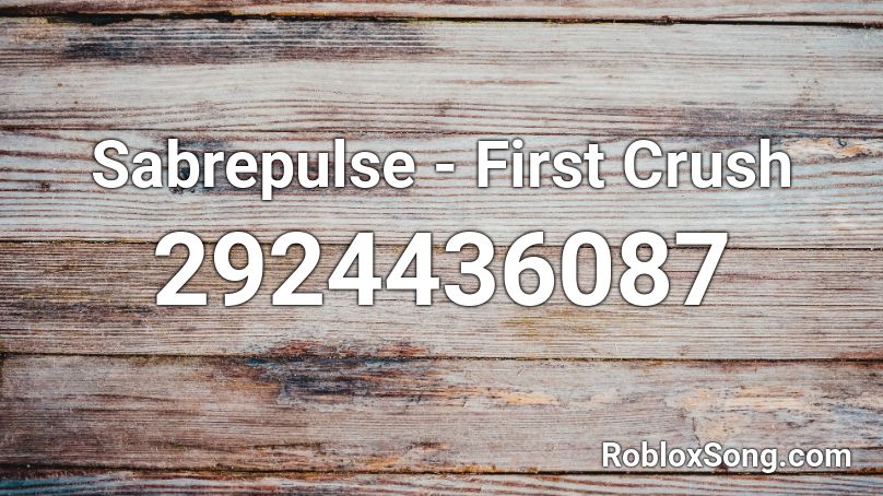 Sabrepulse - First Crush  Roblox ID
