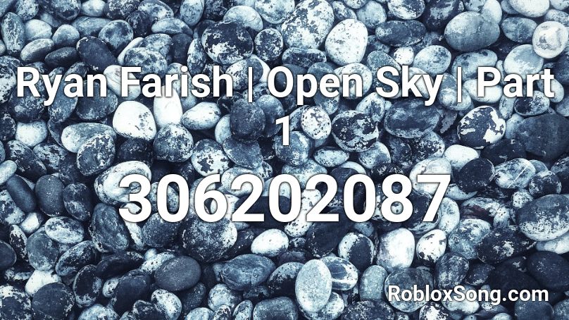 Ryan Farish |  Open Sky  | Part 1  Roblox ID