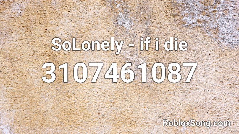 SoLonely - if i die Roblox ID