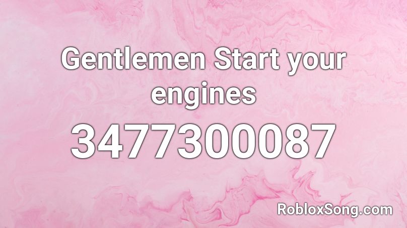 Gentlemen Start your engines Roblox ID