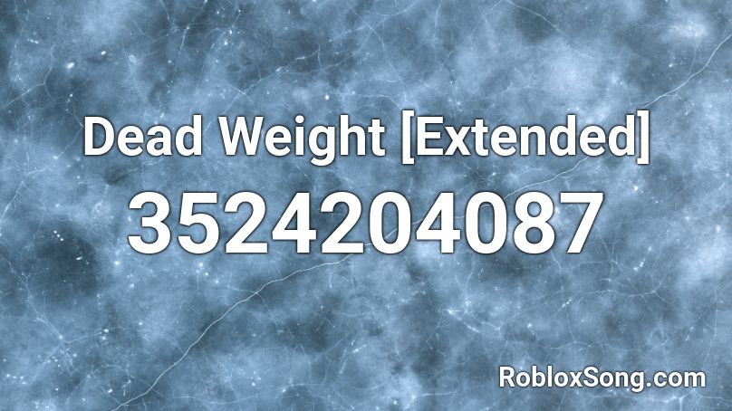 Dead Weight [Extended] Roblox ID