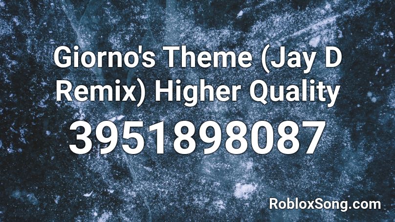 Giorno's Theme (Jay D Remix) Higher Quality Roblox ID