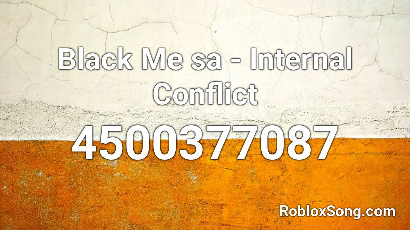 Black Me sa - Internal Conflict Roblox ID
